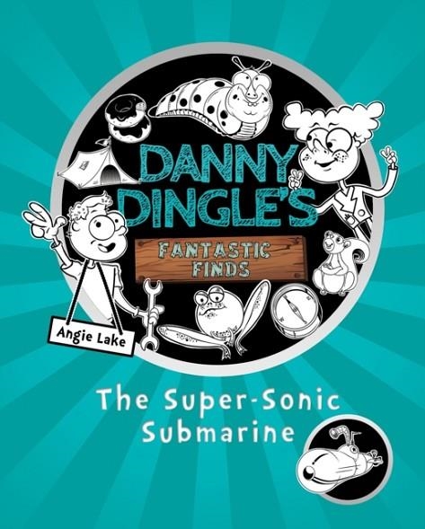 DANNY DINGLE'S FANTASTIC FINDS 03: THE SUPER-SONIC SUBMARINE | 9781782262602 | ANGIE LAKE