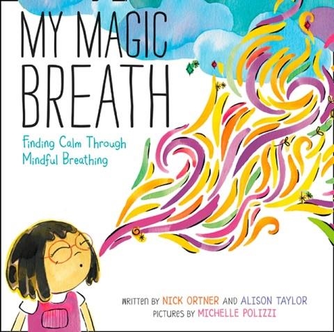 MY MAGIC BREATH : FINDING CALM THROUGH MINDFUL BREATHING | 9780062687760 | NICK ORTNER 