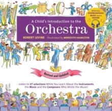 A CHILD'S INTRODUCTION TO THE ORCHESTRA (REVISED AND UPDATED) : LISTEN TO 37 SELECTIONS WHILE YOU LEARN ABOUT THE INSTRUMENTS, THE MUSIC,  | 9780762495474 | ROBERT LEVINE