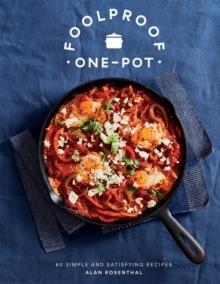 FOOLPROOF ONE-POT: 60 SIMPLE AND SATISFYING RECIPES | 9781787135949 | ALAN ROSENTHAL