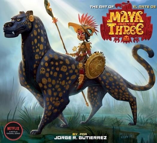 THE ART OF MAYA AND THE THREE (BILINGUAL) | 9781506725956 | JORGE GUTIERREZ