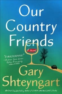 OUR COUNTRY FRIENDS | 9780593448175 | GARY SHTEYNGART