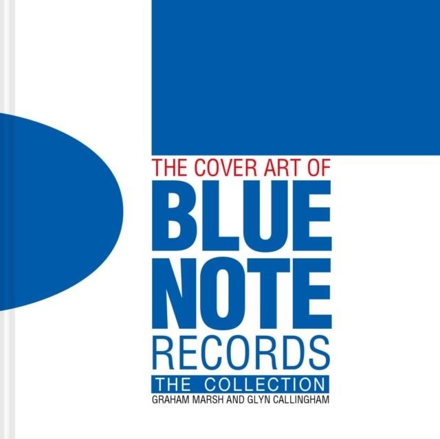 THE COVER ART OF BLUE NOTE RECORDS : THE COLLECTION | 9781911163701 | GRAHAM MARSH, GLYN CALLINGHAM