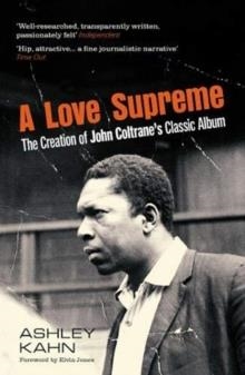 A LOVE SUPREME : THE CREATION OF JOHN COLTRANE'S CLASSIC ALBUM | 9781783786053 | ASHLEY KAHN 