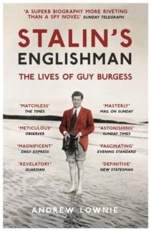 STALIN'S ENGLISHMAN: THE LIVES OF GUY BURGESS | 9781473627383 | ANDREW LOWNIE