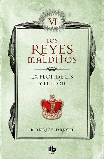LA FLOR DE LIS Y EL LEÓN (LOS REYES MALDITOS 6) | 9788413140063 | MAURICE DRUON