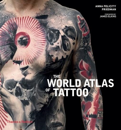 THE WORLD ATLAS OF TATTOO | 9780500294970 | ANNA FELICITY FRIEDMAN