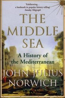 MIDDLE SEA, THE | 9781844133086 | JOHN JULIUS NORWICH