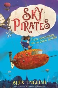 SKY PIRATES 1: ECHO QUICKTHORN AND THE GREAT BEYOND  | 9781471190773 | ALEX ENGLISH