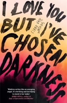 I LVOE YOU BUT I'VE CHOSEN DARKNESS | 9781529418361 | CLAIRE VAYE WATKINS