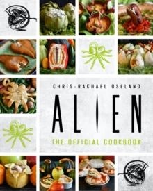 ALIEN: THE OFFICIAL COOKBOOK | 9781789094831 | CHRIS-RACHAEL OSELAND