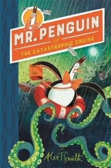 MR PENGUIN AND THE CATASTROPHIC CRUISE (3) | 9781444944587 | ALEX T. SMITH