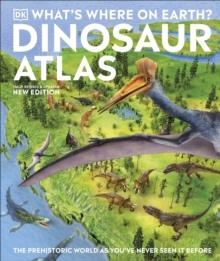 WHAT'S WHERE ON EARTH? DINOSAUR ATLAS : THE PREHISTORIC WORLD AS YOU'VE NEVER SEEN IT BEFORE | 9780241488515 | CHRIS BARKER, DARREN NAISH 