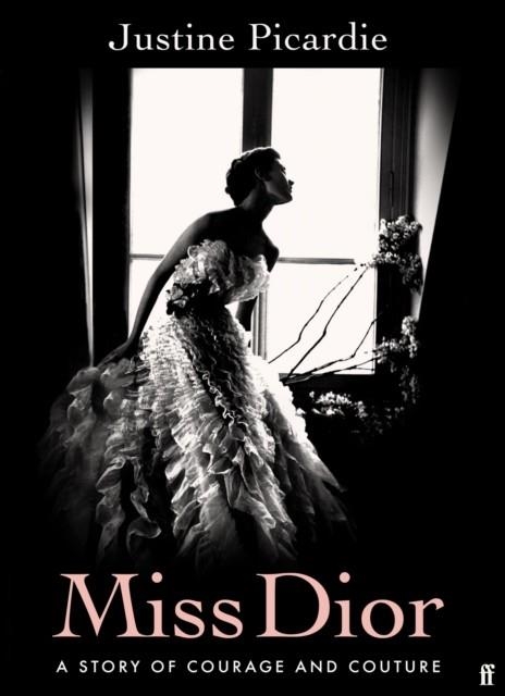 MISS DIOR: A STORY OF COURAGE AND COUTURE | 9780571356522 | JUSTINE PICARDIE