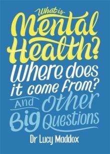 WHAT IS MENTAL HEALTH? AND OTHER BIG QUESTIONS | 9781526311146 | LUCY MADDOX