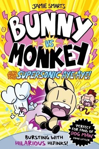 BUNNY VS MONKEY 04:THE SUPERSONIC AYE-AYE! | 9781788452434 | JAMIE SMART