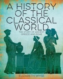 A HISTORY OF THE CLASSICAL WORLD | 9781838574253 | ELIZABETH WYSE