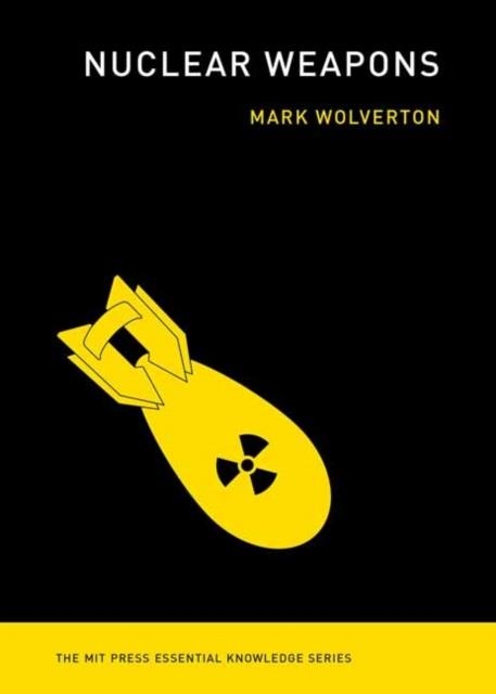 NUCLEAR WEAPONS (WIRED) | 9780262543316 | MARK WOLVERTON