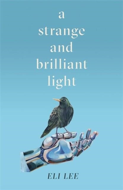 A STRANGE AND BRILLIANT LIGHT | 9781529407747 | ELI LEE