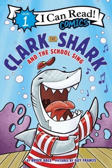 ICAN READ! LEVEL 1:CLARK THE SHARK AND THE SCHOOL SING | 9780062912565 | BRUCE HALE