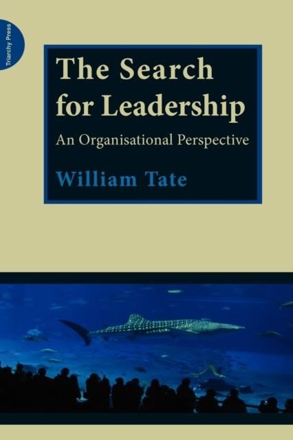 THE SEARCH FOR LEADERSHIP : AN ORGANISATIONAL PERSPECTIVE | 9780955768170 | WILLIAM TATE