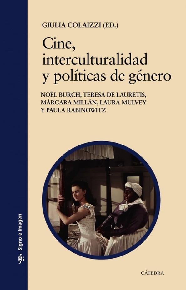 CINE, INTERCULTURALIDAD Y POLÍTICAS DE GÉNERO | 9788437642789 | COLAIZZI, GIULIA;BURCH, NOËL;LAURETIS, TERESA DE;MILLÁN, MARGARITA;MULVEY, LAURA;RABINOWITZ, PAULA