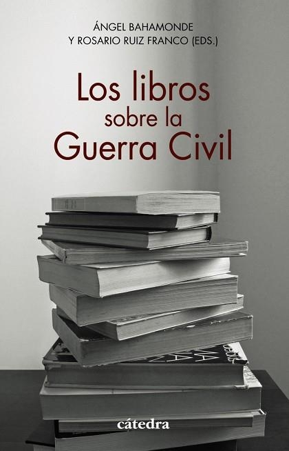 LOS LIBROS SOBRE LA GUERRA CIVIL | 9788437642451 | BAHAMONDE, ÁNGEL;RUIZ FRANCO, ROSARIO;AROCA MOHEDANO, MANUELA;CERVERA GIL, JAVIER;EIROA SAN FRANCISC