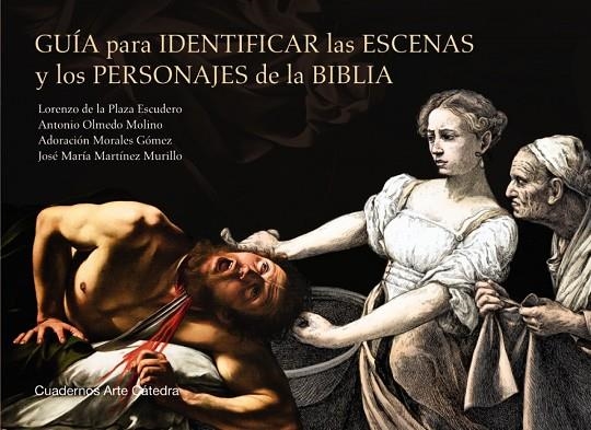 GUÍA PARA IDENTIFICAR LAS ESCENAS Y LOS PERSONAJES DE LA BIBLIA | 9788437643052 | PLAZA ESCUDERO, LORENZO DE LA;OLMEDO MOLINO, ANTONIO;MORALES GÓMEZ, ADORACIÓN;MARTÍNEZ MURILLO, JOSÉ