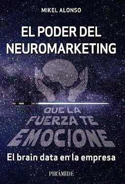 EL PODER DEL NEUROMARKETING: QUE LA FUERZA TE EMOCIONE | 9788436845068