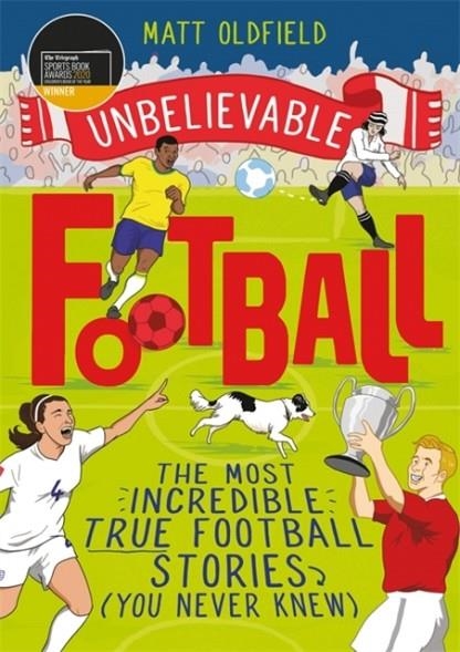 UNBELIEVABLE FOOTBALL (1) | 9781526362445 | MATT OLDFIELD