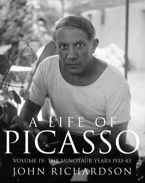 A LIFE OF PICASSO VOLUME IV: THE MINOTAUR YEARS | 9780224031226 | JOHN RICHARDSON