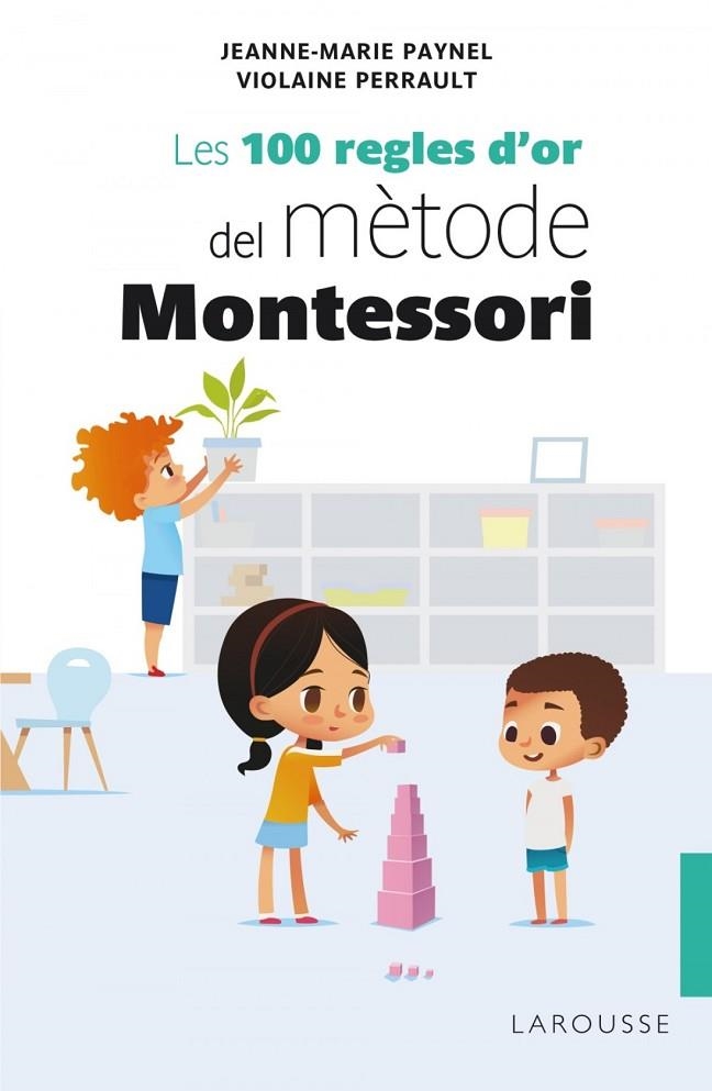 LES 100 REGLES D'OR DEL MÈTODE MONTESSORI | 9788418100246