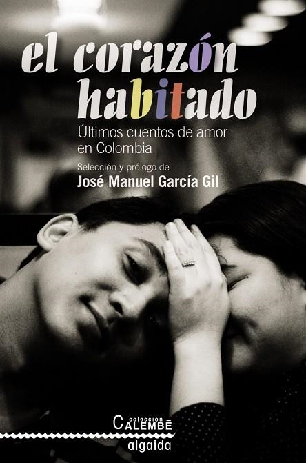 EL CORAZÓN HABITADO. ÚLTIMOS CUENTOS DE AMOR EN COLOMBIA | 9788498774597