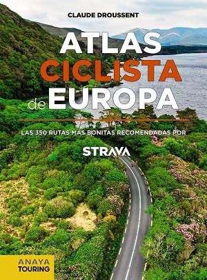 ATLAS CICLISTA DE EUROPA. LAS 350 RUTAS MÁS BONITAS RECOMENDADAS POR STRAVA | 9788491583622