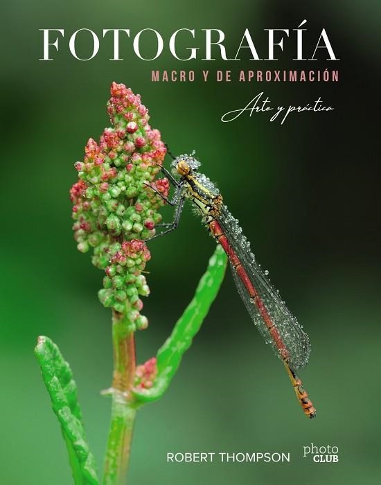 FOTOGRAFÍA MACRO Y DE APROXIMACIÓN. ARTE Y PRÁCTICA | 9788441541573