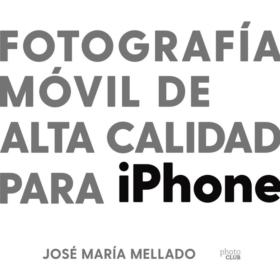 FOTOGRAFÍA MÓVIL DE ALTA CALIDAD PARA IPHONE | 9788441543195