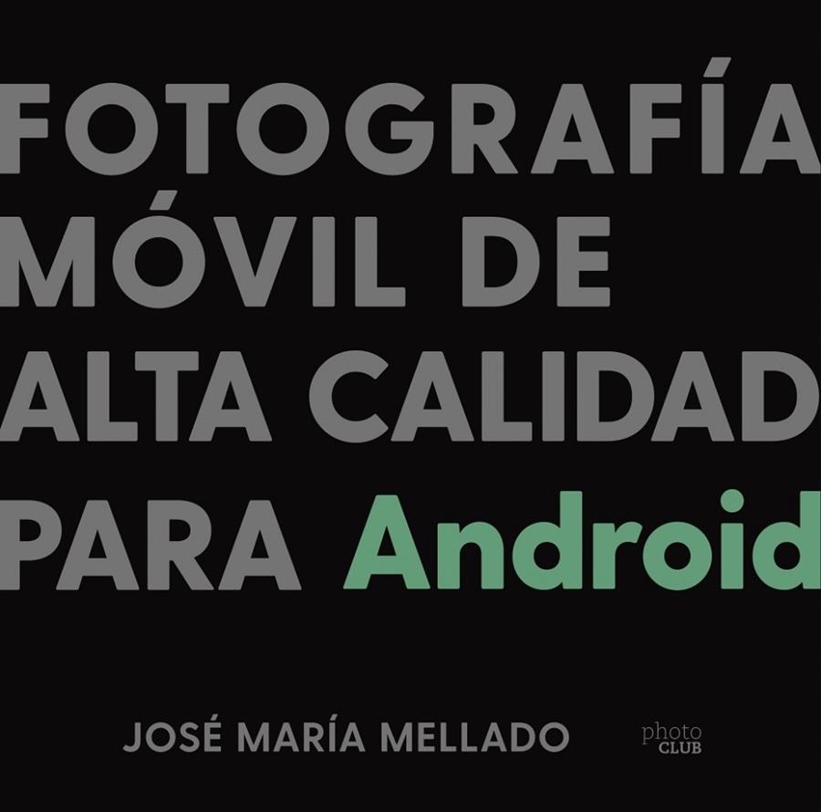 FOTOGRAFÍA MÓVIL DE ALTA CALIDAD PARA ANDROID | 9788441543201