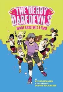 THE DERBY DAREDEVILS 1: KENZIE KICKSTARTS A TEAM | 9781419751844 | KIT ROSEWATER