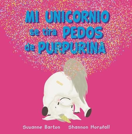 MI UNICORNIO SE TIRA PEDOS DE PURPURINA | 9788417586973