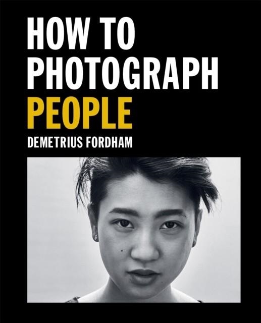 HOW TO PHOTOGRAPH PEOPLE | 9781781578247 | DEMETRIUS FORDHAM