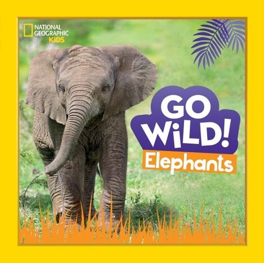 GO WILD! ELEPHANTS | 9781426372568 | MARGIE MARKARIAN