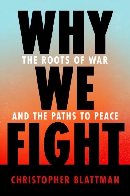 WHY WE FIGHT | 9781984881571 | CHRISTOPHER BLATTMAN