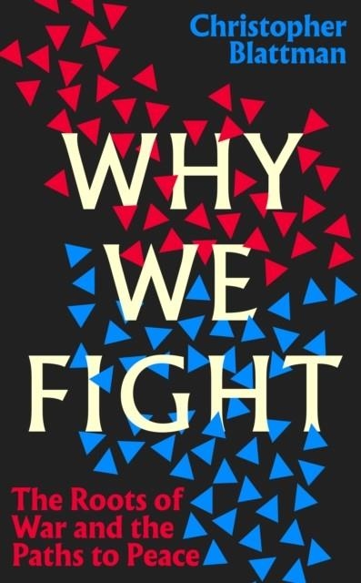 WHY WE FIGHT | 9780241444511 | CHRISTOPHER BLATTMAN