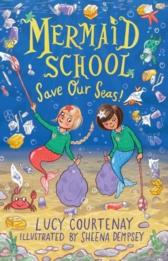 MERMAID SCHOOL:  SAVE OUR SEAS! | 9781839130489 | LUCY COURTENAY 