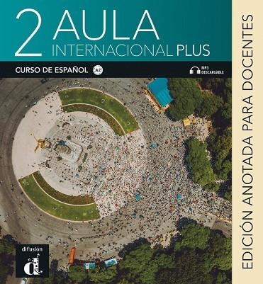 AULA INTERNACIONAL PLUS 2 EDICIÓN ANOTADA PARA DOCENTES | 9788418032813