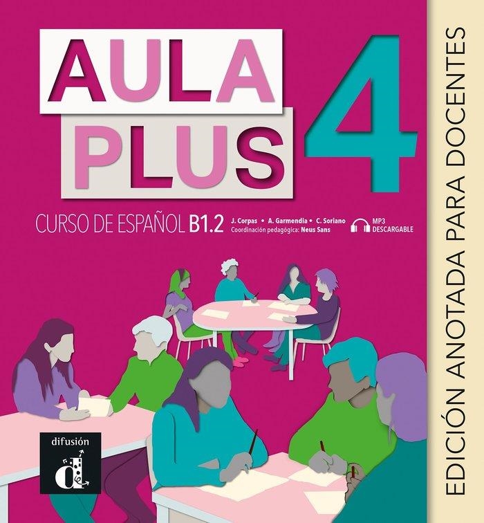 AULA PLUS 4 EDICIÓN ANOTADA PARA DOCENTES | 9788418625022