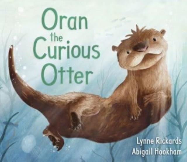 ORAN THE CURIOUS OTTER | 9781782507833 | LYNNE RICKARDS