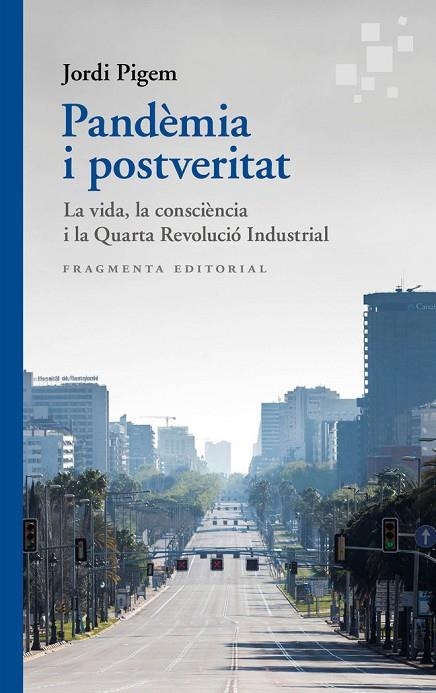 PANDÈMIA I POSTVERITAT : LA VIDA, LA CONSCIÈNCIA I LA QUARTA REVOLUCIÓ INDUSTRIAL | 9788417796570 | JORDI PIGEM