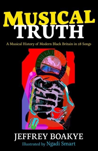 MUSICAL TRUTH : A MUSICAL HISTORY OF MODERN BLACK BRITAIN IN 28 SONGS | 9780571366484 | JEFFREY BOAKYE