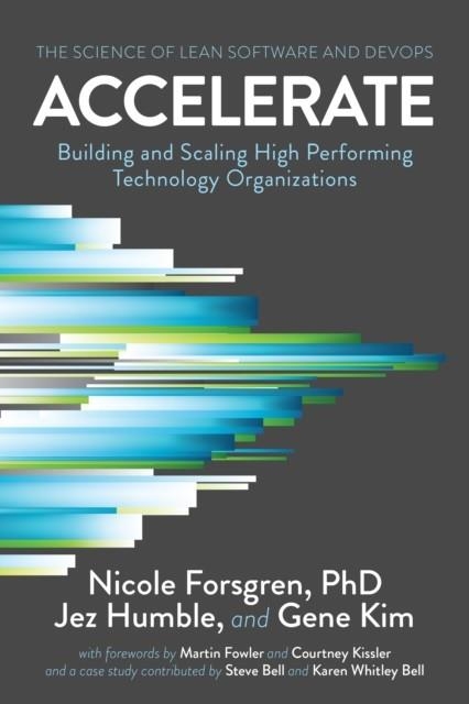 ACCELERATE : THE SCIENCE OF LEAN SOFTWARE AND DEVOPS: BUILDING AND SCALING HIGH PERFORMING TECHNOLOGY ORGANIZATIONS | 9781942788331 | PHD NICOLE FORSGREN , JEZ HUMBLE , GENE KIM